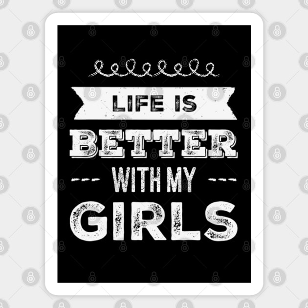 Life is better with my girls Funny family funny mom dad mother mama of girls Magnet by BoogieCreates